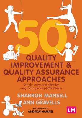 50 Quality Improvement and Quality Assurance Approaches: Simple, Easy and Effective Ways to Improve Performance by Mansell, Sharron