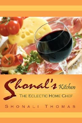 Shonal's Kitchen: The Eclectic Home Chef by Thomas, Shonali