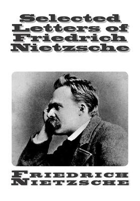 Selected Letters of Friedrich Nietzsche by Ludovici, Anthony M.