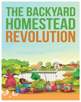 The Backyard Homestead: Unleash Self-Sustainability in Your Space by Payne, Hubert