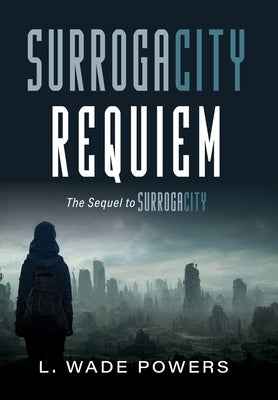 SurrogaCity Requiem by Powers, L. Wade