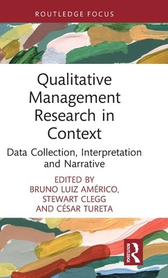 Qualitative Management Research in Context: Data Collection, Interpretation and Narrative by Américo, Bruno