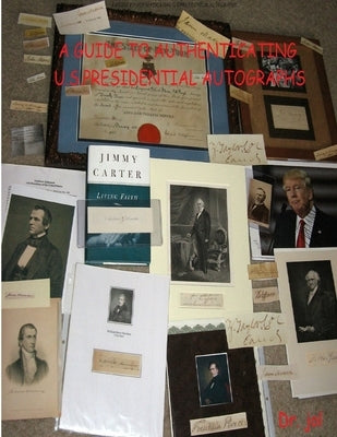 A Guide to Authenticating U.S.Presidential Autographs by Dr Jol