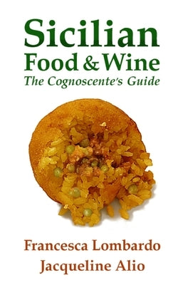 Sicilian Food and Wine: The Cognoscente's Guide by Lombardo, Francesca