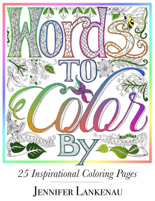 Words to Color by: 25 Inspirational Coloring Pages by Lankenau, Jennifer