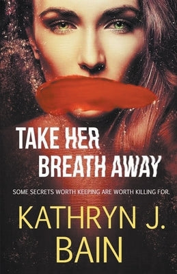 Take Her Breath Away by Bain, Kathryn J.