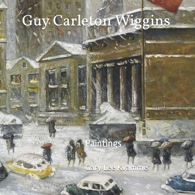 Guy Carleton Wiggins: Paintings by Kvamme, Gary Lee