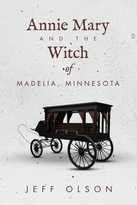 Annie Mary and the Witch of Madelia, Minnesota by Olson, Jeff