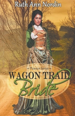 Wagon Trail Bride by Nordin, Ruth Ann