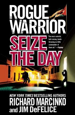 Rogue Warrior: Seize the Day by Marcinko, Richard