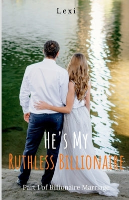 He's My Ruthless Billionaire by Lexi