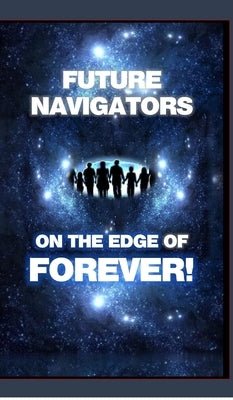 FUTURE NAVIGATORS ON THE EDGE OF FOREVER-For All of Us: For All of Us by Yourtee, David