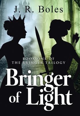 Bringer of Light: Book One of the Bringer Trilogy by Boles, J. R.