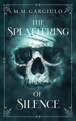 The Splattering of Silence by Gargiulo, M. M.