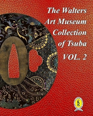 The Walters Art Museum Collection of Tsuba Volume 2 by Raisbeck, Dale R.