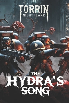 The Hydra's Song: A Warhammer 40,000 Deathwatch Tale of Betrayal and Redemption by Nightflare, Torrin