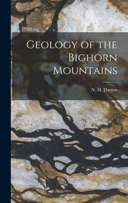 Geology of the Bighorn Mountains by Darton, N. H.