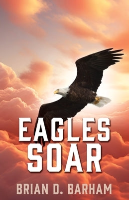 Eagles Soar by Barham, Brian D.