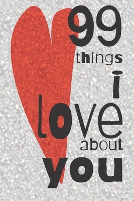 99 Things I Love About You: A Valentines Day gift to personalise for the one you love. by Lush, Gertrude