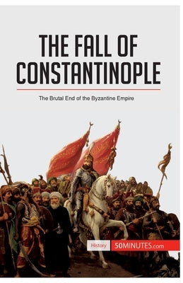 The Fall of Constantinople: The Brutal End of the Byzantine Empire by 50minutes