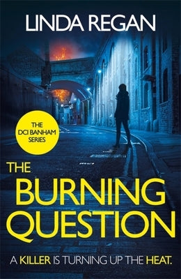 The Burning Question: A Compulsive British Detective Crime Thriller (the DCI Banham Series Book 5) by Regan, Linda