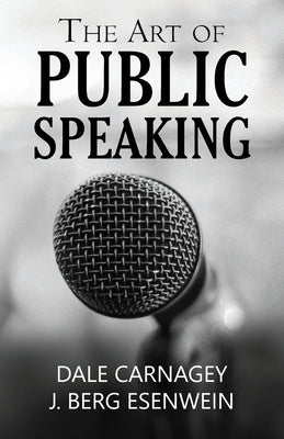 The Art of Public Speaking by Carnagey, Dale