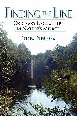 Finding the Line: Ordinary Encounters in Nature's Mirror by Peddigrew, Brenda