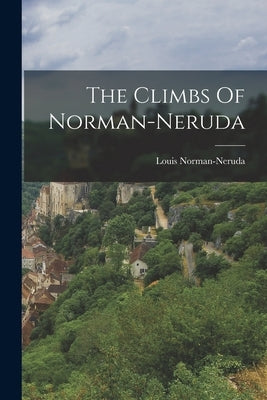 The Climbs Of Norman-neruda by Norman-Neruda, Louis