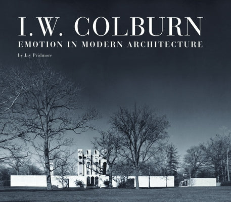 I. W. Colburn: Emotion in Modern Architecture by Pridmore, Jay