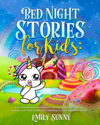 Bed Night Stories for Kids: Educational Stories and Positive Messages That Help Parents Interact with Their Children by Instilling the Greatest Mo by Sunny, Emily