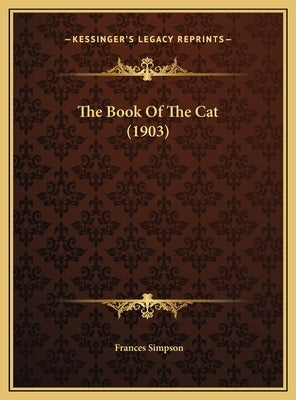 The Book Of The Cat (1903) by Simpson, Frances