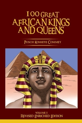 100 GREAT AFRICAN KINGS AND QUEENS ( Volume 1): Revised Enriched Edition ( Black/White ) by Commey, Pusch Komiete