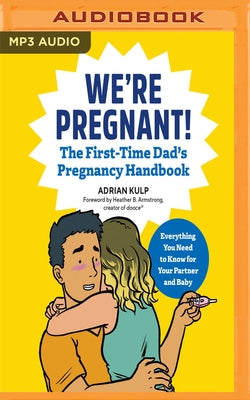 We're Pregnant!: The First Time Dad's Pregnancy Handbook: Everything You Need to Know for Your Partner & Baby by Kulp, Adrian