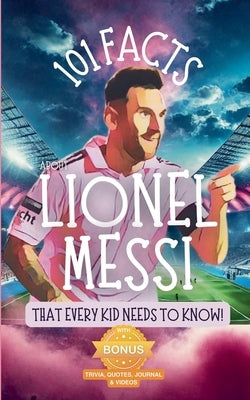 101 Facts About Lionel Messi That Every Kid Needs to Know! by Parlour, R.