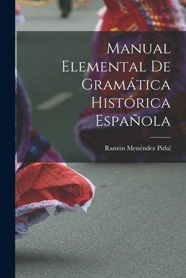 Manual Elemental de Gramática Histórica Española by Pidal, Ramón Menéndez