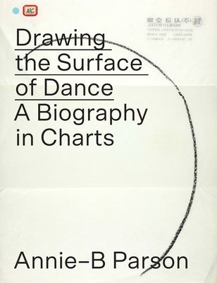 Drawing the Surface of Dance: A Biography in Charts by Parson, Annie-B