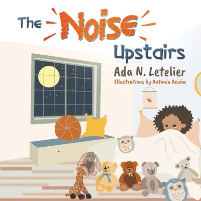 The Noise Upstairs by Letelier, Ada N.