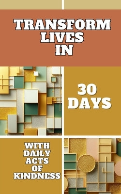 Transform Lives In 30 Days With Daily Acts Of Kindness: Squares Rectangles Geometric Polygonal Pink Yellow Cover Art Design by Jesse, Yishai