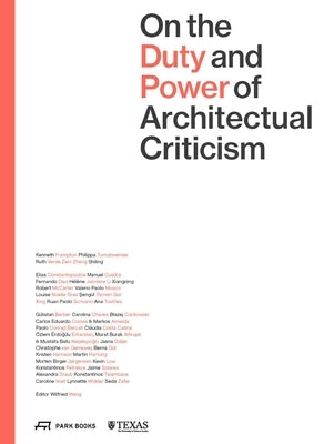 On the Duty and Power of Architectural Criticism: Proceeds of the International Conference on Architectural Criticism 2021 by Wang, Wilfried