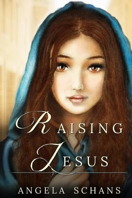 Raising Jesus: Lore and tradition cloak her in mystique. Now experience her life. From the bliss of youth to the foot of the cross, s by Thomas, Julia