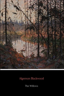 The Willows by Blackwood, Algernon