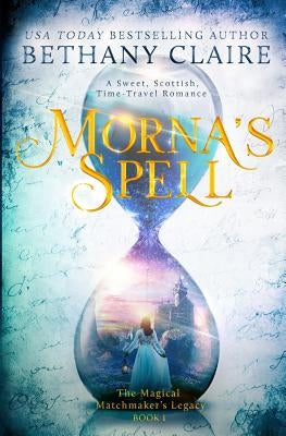 Morna's Spell: A Sweet, Scottish, Time Travel Romance by Claire, Bethany