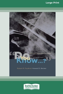 Do You Know...?: The Jazz Repertoire in Action (16pt Large Print Edition) by Becker, Howard S.