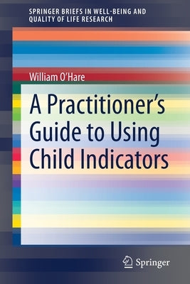 A Practitioner's Guide to Using Child Indicators by O'Hare, William