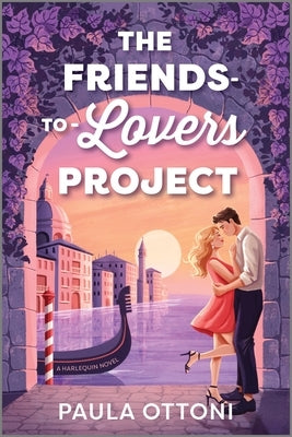 The Friends-To-Lovers Project: A Spicy Opposites Attract ROM Com Set in Venice by Ottoni, Paula