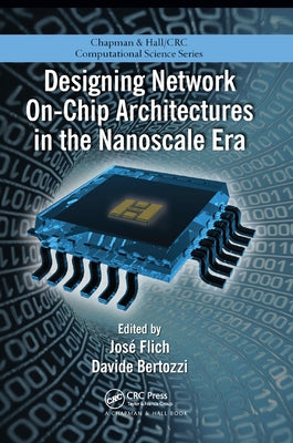 Designing Network On-Chip Architectures in the Nanoscale Era by Flich, Jose