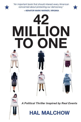 42 Million to One: A Political Thriller Inspired by Real Events by Malchow, Hal