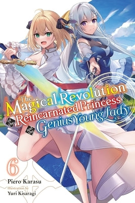 The Magical Revolution of the Reincarnated Princess and the Genius Young Lady, Vol. 6 (Novel) by Karasu, Piero