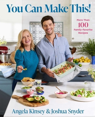 You Can Make This!: More Than 100 Family Favorite Recipes by Kinsey, Angela