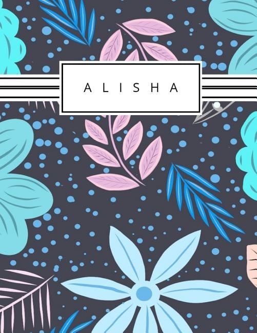 Alisha: Personalized blue flowers sketchbook with name: 120 Pages by And Pens, Pencils